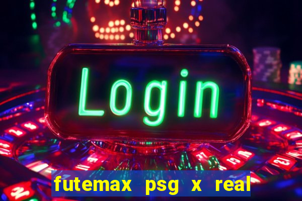 futemax psg x real madrid ao vivo